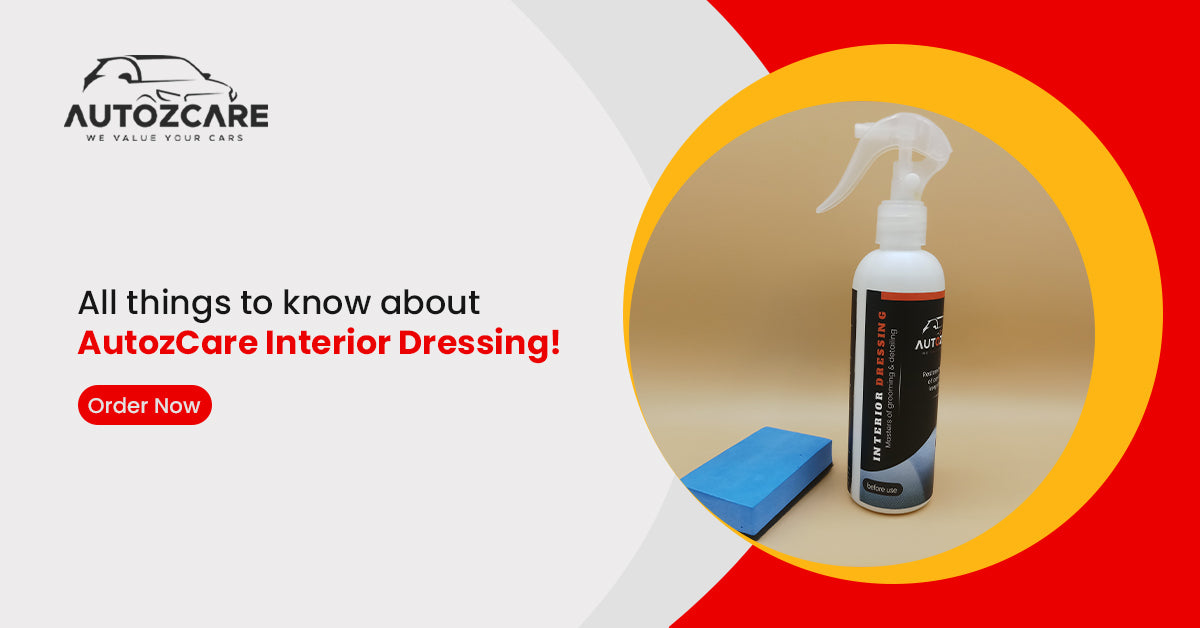 All things to know about AutozCare Interior Dressing!